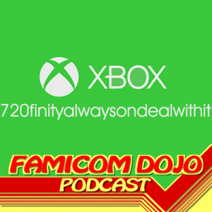 Famicom Dojo Podcast 73: The Next Xbox